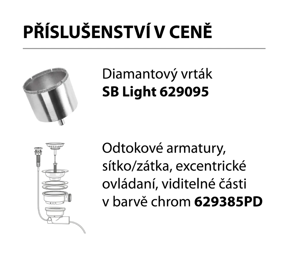 Příslušenství v ceně Dřez MONO D-100XS Magma
