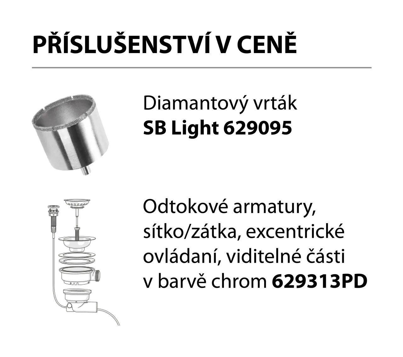Příslušenství v ceně Dřez MONO N-100 Magma